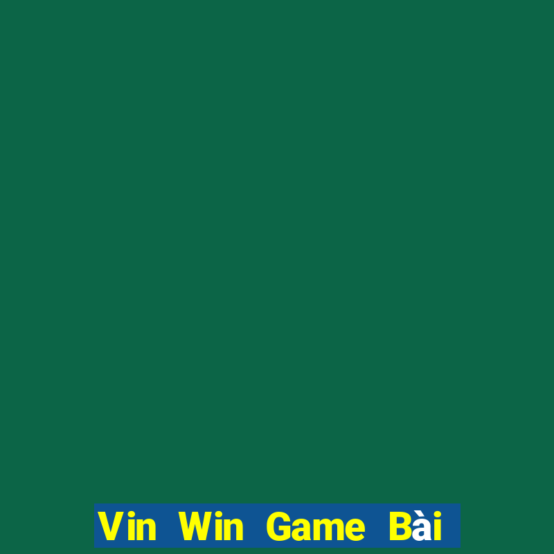 Vin Win Game Bài Đổi Thưởng Uy Tín 2024