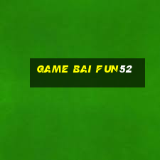 game bai fun52