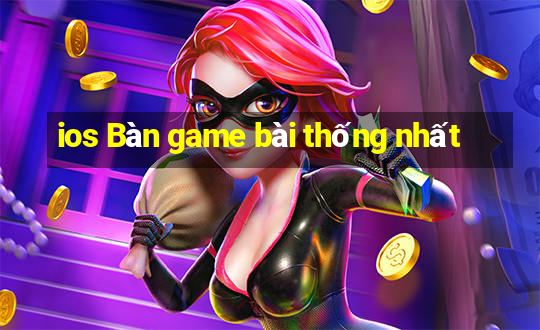 ios Bàn game bài thống nhất