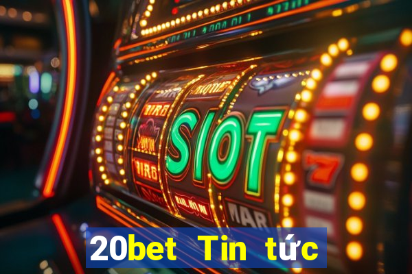 20bet Tin tức xổ số 28