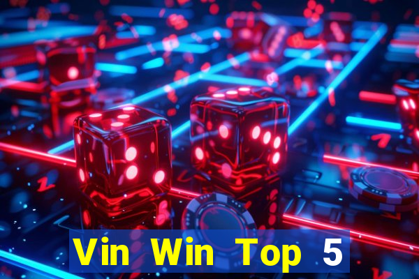 Vin Win Top 5 Game Bài Đổi Thưởng