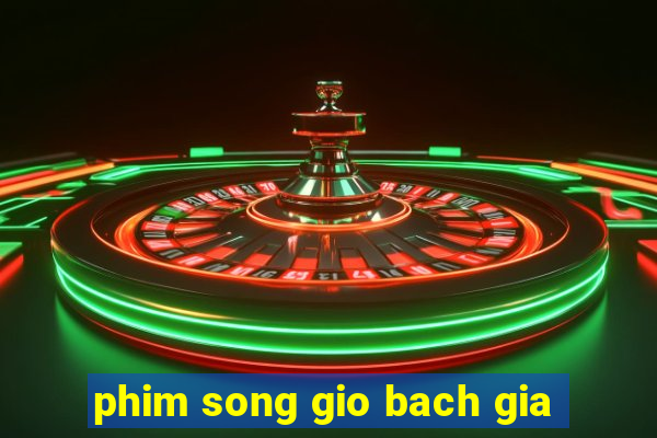 phim song gio bach gia