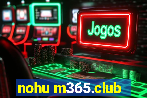 nohu m365.club