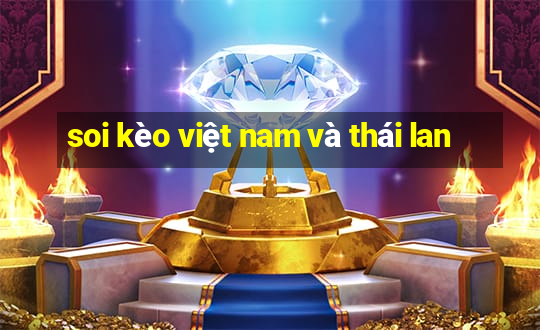 soi kèo việt nam và thái lan