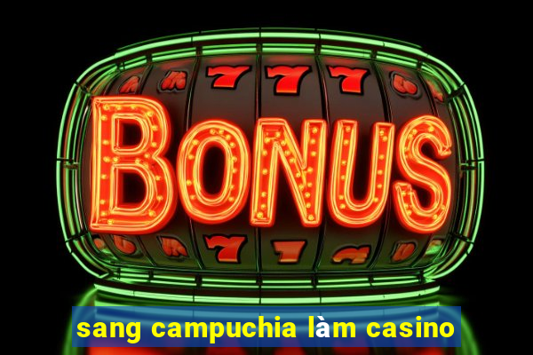 sang campuchia làm casino