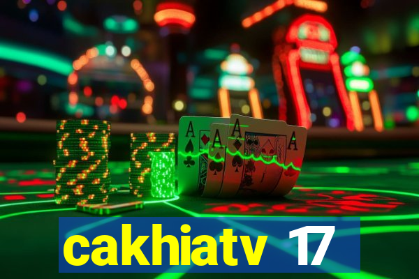 cakhiatv 17