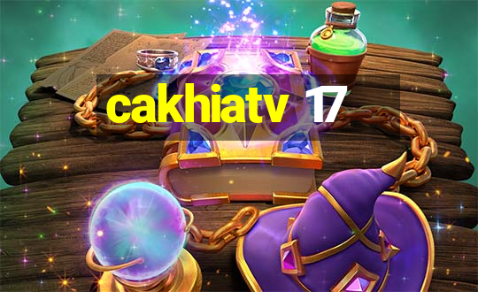 cakhiatv 17