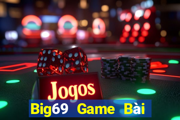 Big69 Game Bài Nổ Hũ Uy Tín