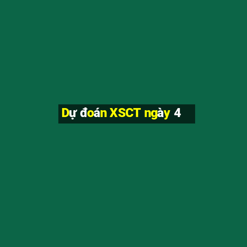 Dự đoán XSCT ngày 4