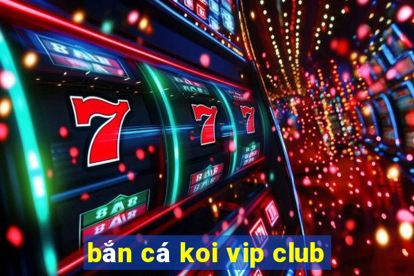 bắn cá koi vip club