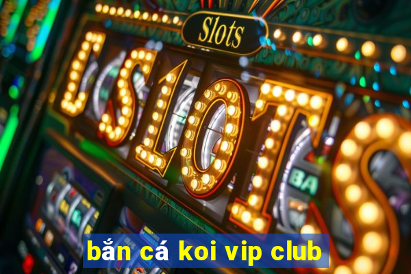 bắn cá koi vip club