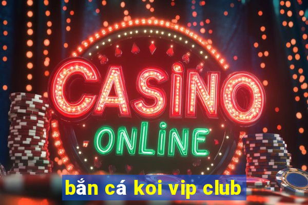 bắn cá koi vip club