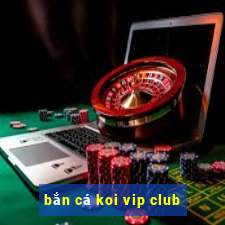 bắn cá koi vip club