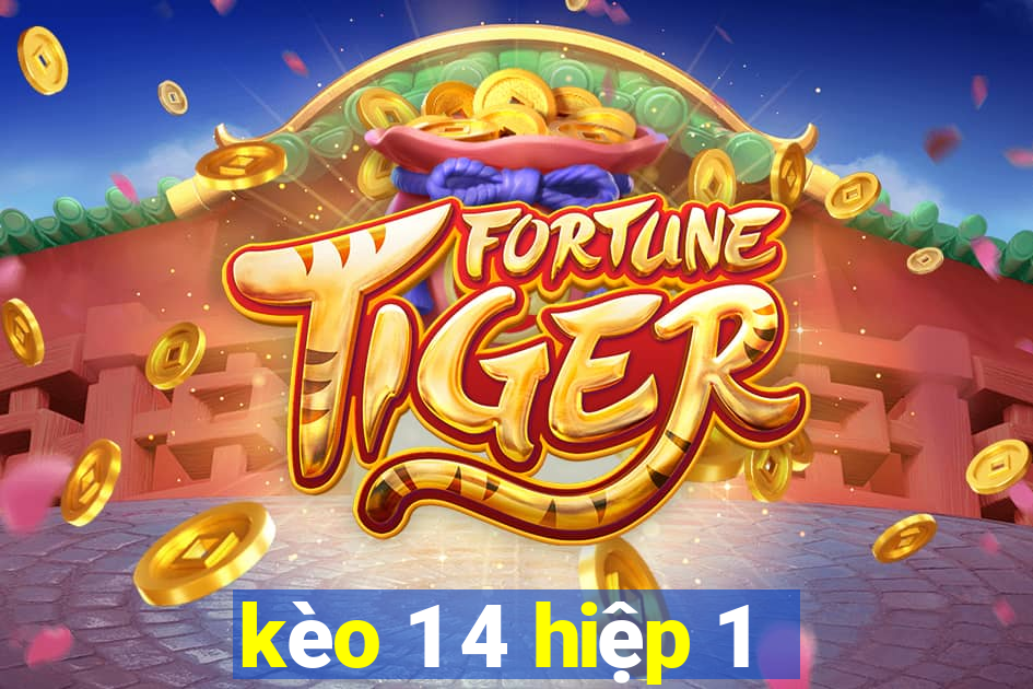 kèo 1 4 hiệp 1