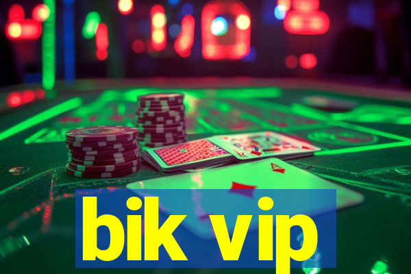 bik vip