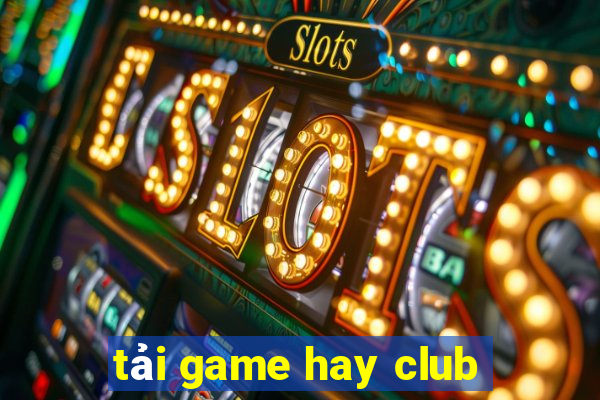 tải game hay club