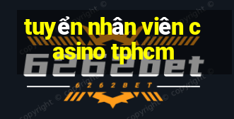 tuyển nhân viên casino tphcm