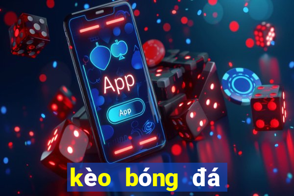 kèo bóng đá châu âu