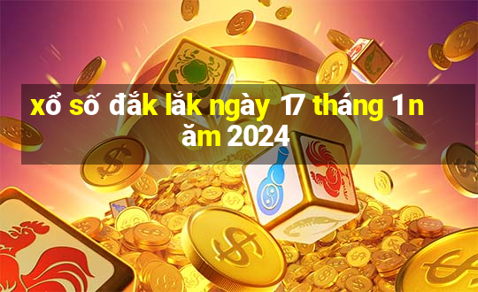 xổ số đắk lắk ngày 17 tháng 1 năm 2024