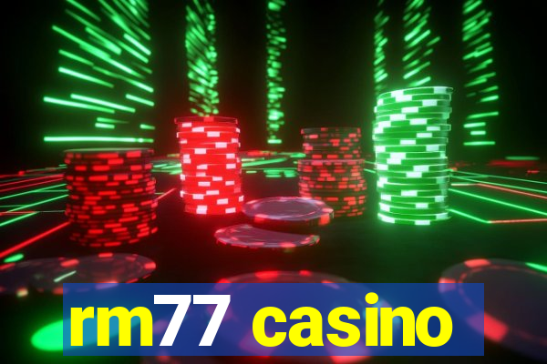 rm77 casino