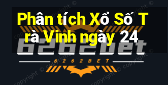 Phân tích Xổ Số Trà Vinh ngày 24