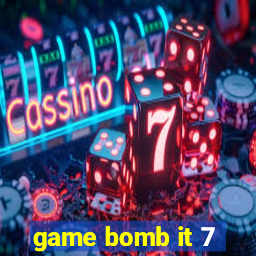 game bomb it 7