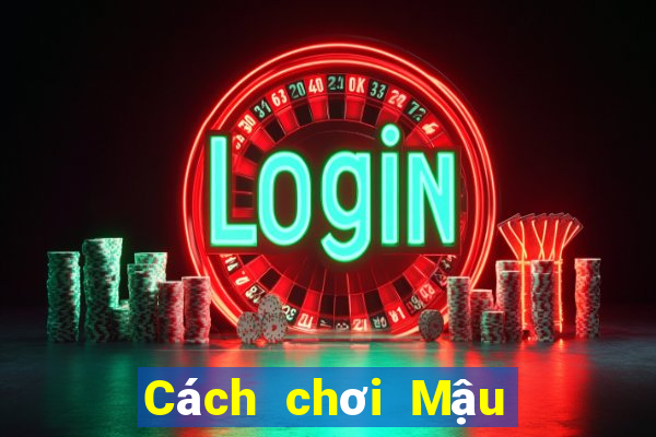 Cách chơi Mậu Binh tính át