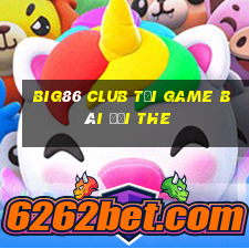 Big86 Club Tại Game Bài Đổi The