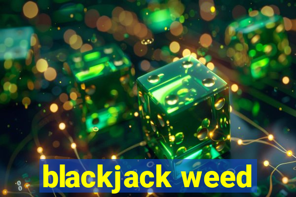 blackjack weed