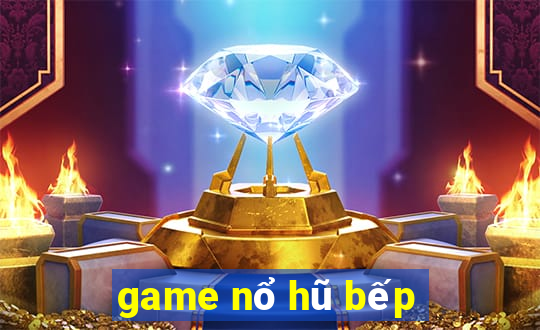 game nổ hũ bếp