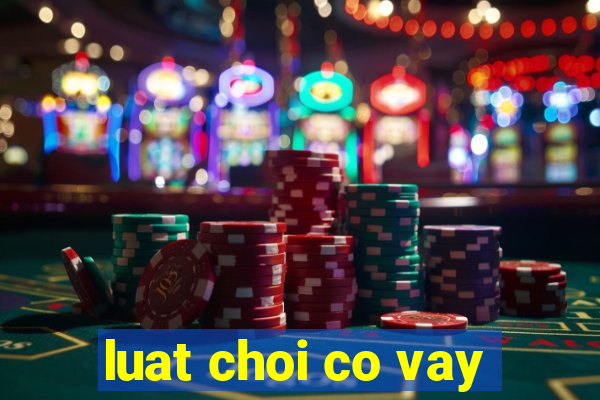 luat choi co vay