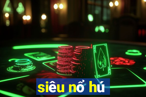 siêu nổ hú