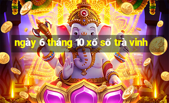 ngày 6 tháng 10 xổ số trà vinh