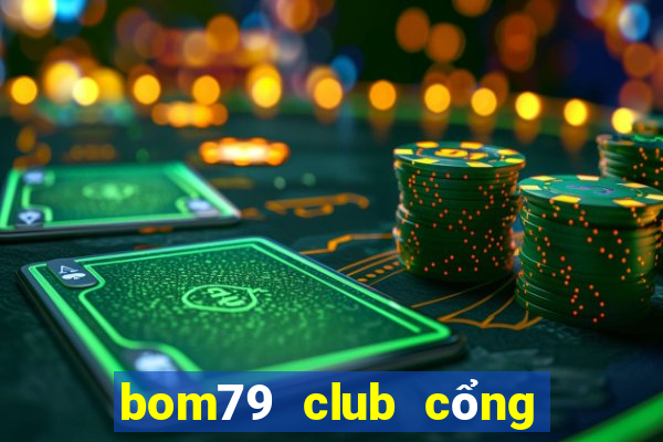 bom79 club cổng game quốc tế