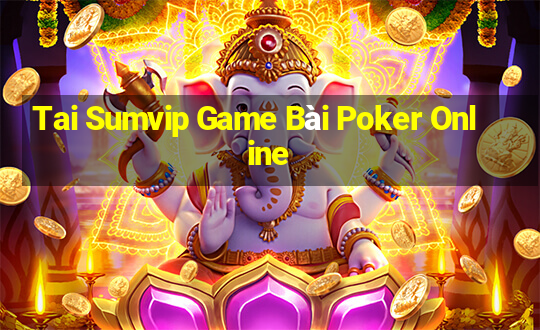 Tai Sumvip Game Bài Poker Online