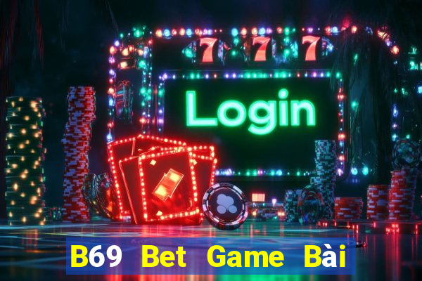 B69 Bet Game Bài Slot Đổi Thưởng