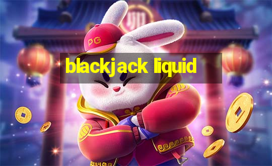 blackjack liquid