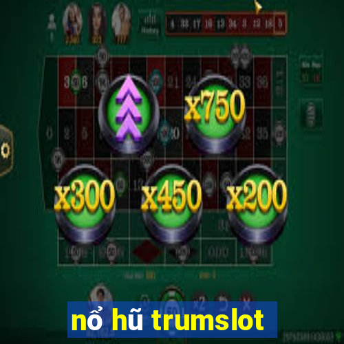 nổ hũ trumslot