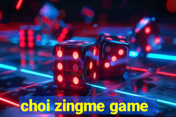 choi zingme game