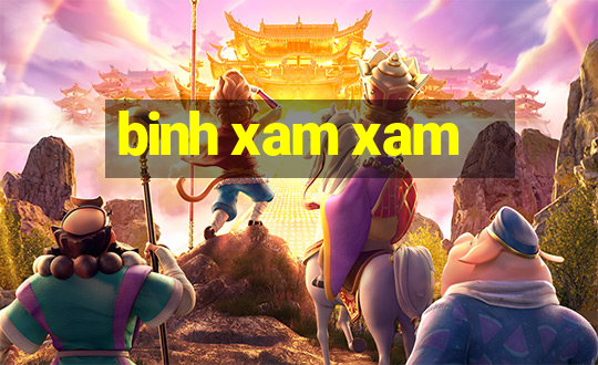 binh xam xam