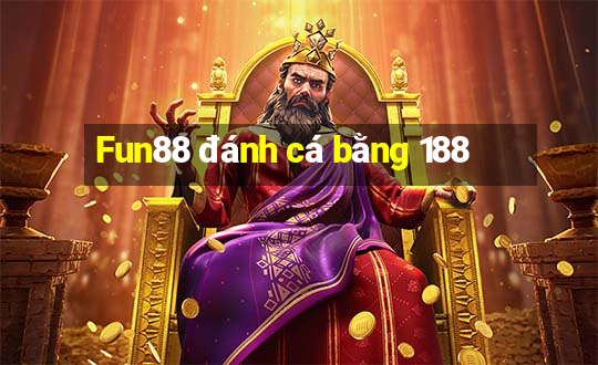 Fun88 đánh cá bằng 188