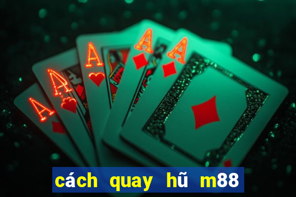 cách quay hũ m88 dễ nổ