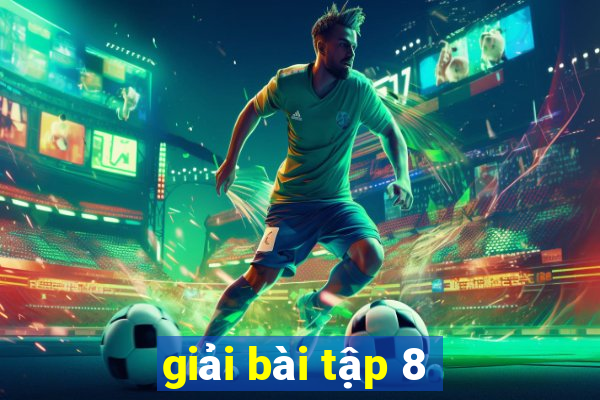 giải bài tập 8