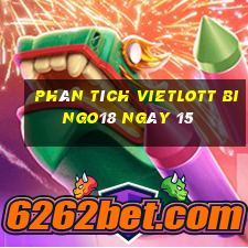 phân tích vietlott Bingo18 ngày 15