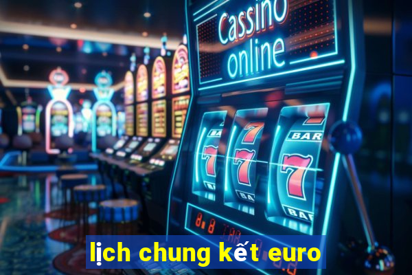 lịch chung kết euro