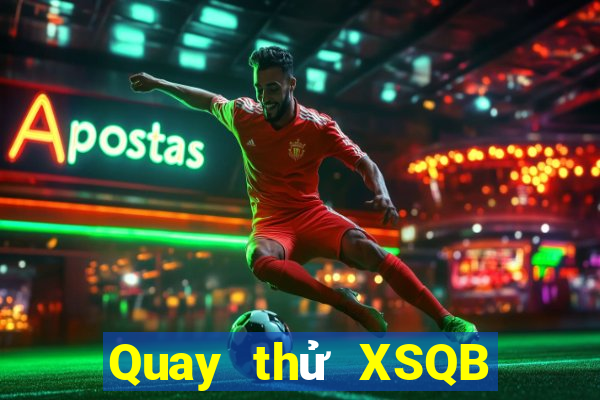 Quay thử XSQB ngày 4