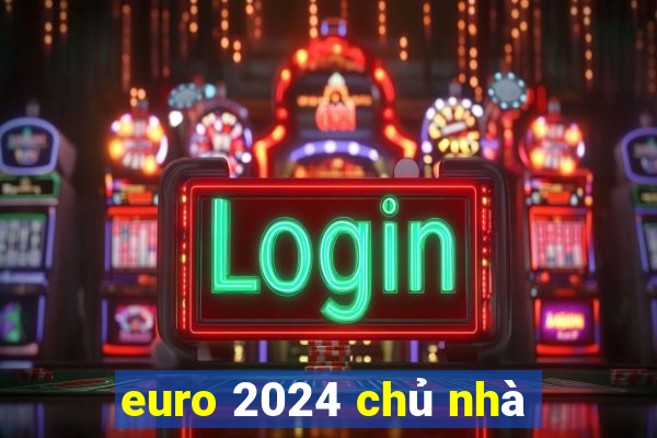 euro 2024 chủ nhà