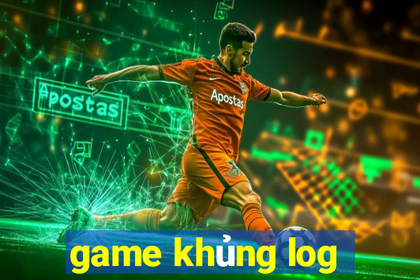 game khủng log