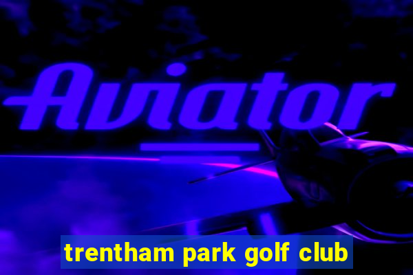 trentham park golf club