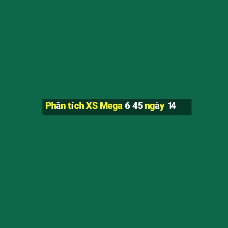 Phân tích XS Mega 6 45 ngày 14